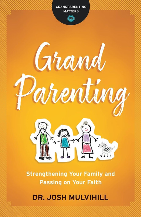 Grandparenting: Strengthening Your Family and Passing on Your Faith Grandparenting: Strengthening Your Family and Passing on Your Faith