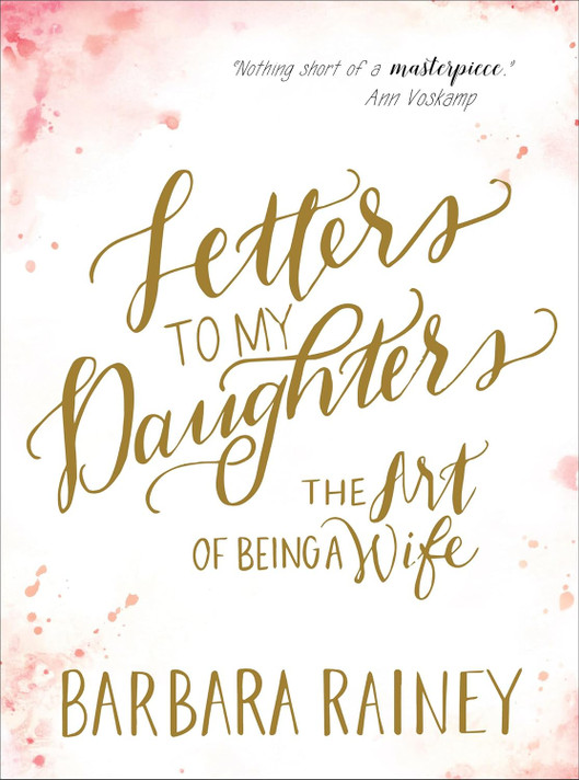 Letters to My Daughters: The Art of Being a Wife Letters to My Daughters: The Art of Being a Wife