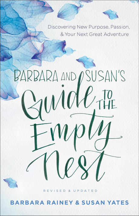 Barbara and Susan's Guide to the Empty Nest: Discovering New Purpose, Passion, and Your Next Great Adventure Barbara and Susan's Guide to the Empty Nest: Discovering New Purpose, Passion, and Your Next Great Adventure