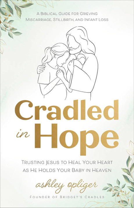 Cradled in Hope: Trusting Jesus to Heal Your Heart as He Holds Your Baby in Heaven Cradled in Hope: Trusting Jesus to Heal Your Heart as He Holds Your Baby in Heaven