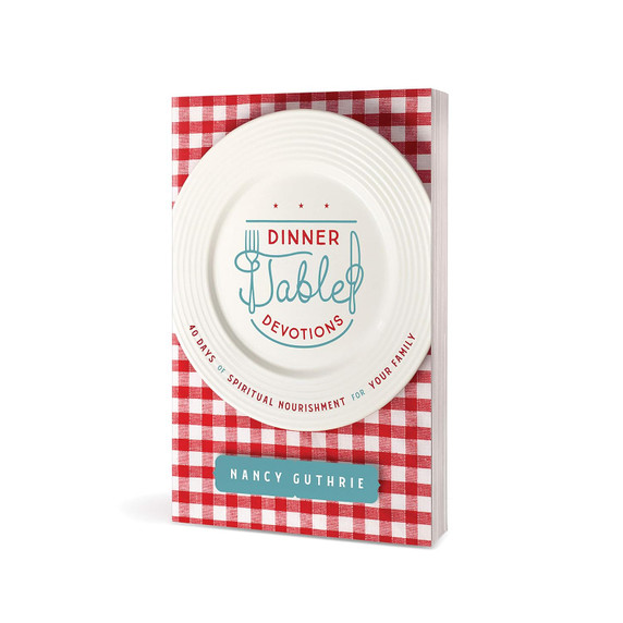Dinner Table Devotions: 40 Days of Spiritual Nourishment for Your Family Dinner Table Devotions: 40 Days of Spiritual Nourishment for Your Family