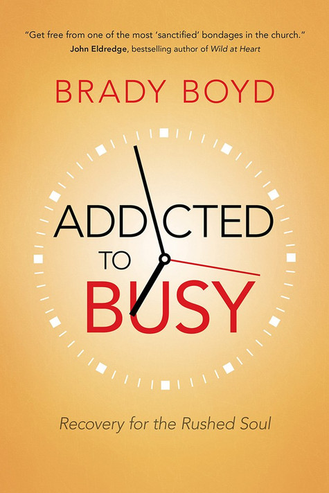Addicted to Busy: Recovery for the Rushed Soul Addicted to Busy: Recovery for the Rushed Soul