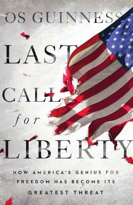 Last Call for Liberty: How America's Genius for Freedom Has Become Its Greatest Threat Last Call for Liberty: How America's Genius for Freedom Has Become Its Greatest Threat