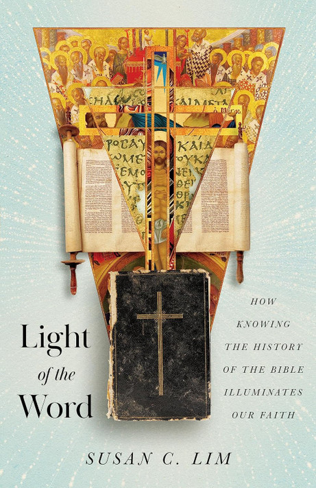 Light of the Word: How Knowing the History of the Bible Illuminates Our Faith Light of the Word: How Knowing the History of the Bible Illuminates Our Faith