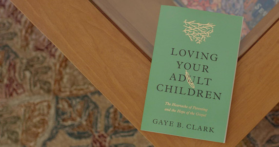 Loving Your Adult Children: The Heartache of Parenting and the Hope of the Gospel Loving Your Adult Children: The Heartache of Parenting and the Hope of the Gospel