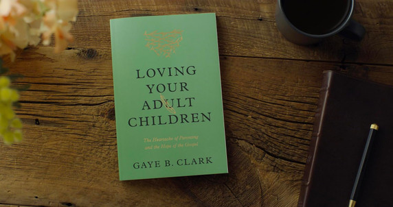 Loving Your Adult Children: The Heartache of Parenting and the Hope of the Gospel Loving Your Adult Children: The Heartache of Parenting and the Hope of the Gospel