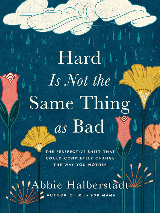 Hard Is Not the Same Thing as Bad: The Perspective Shift That Could Completely Change the Way You Mother Hard Is Not the Same Thing as Bad: The Perspective Shift That Could Completely Change the Way You Mother