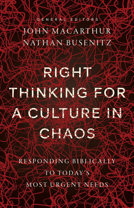 Right Thinking for a Culture in Chaos: Responding Biblically to Today's Most Urgent Needs Right Thinking for a Culture in Chaos: Responding Biblically to Today's Most Urgent Needs