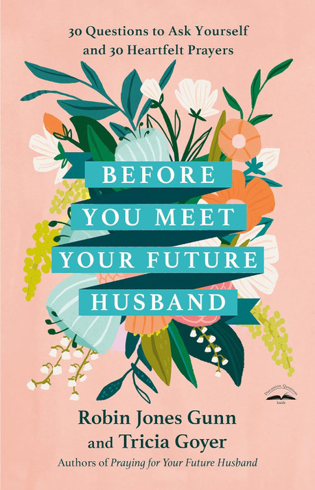Before You Meet Your Future Husband: 30 Questions to Ask Yourself and 30 Heartfelt Prayers Before You Meet Your Future Husband: 30 Questions to Ask Yourself and 30 Heartfelt Prayers