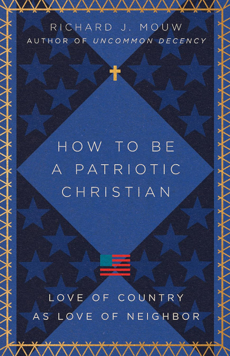 How to Be a Patriotic Christian: Love of Country as Love of Neighbor How to Be a Patriotic Christian: Love of Country as Love of Neighbor
