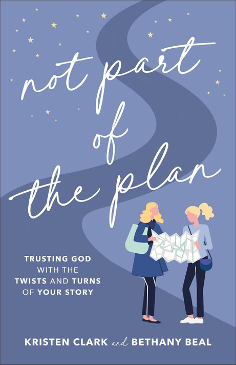 Not Part of the Plan: Trusting God with the Twists and Turns of Your Story Not Part of the Plan: Trusting God with the Twists and Turns of Your Story