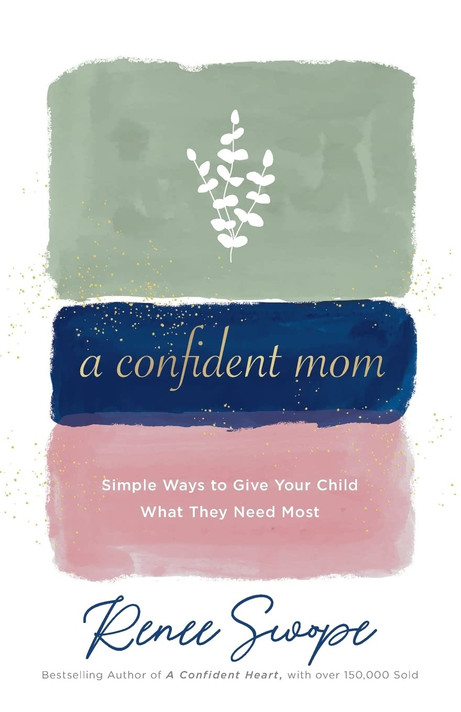 A Confident Mom: Simple Ways to Give Your Child What They Need Most A Confident Mom: Simple Ways to Give Your Child What They Need Most