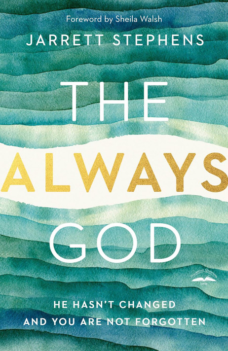 The Always God: He Hasn't Changed and You Are Not Forgotten The Always God: He Hasn't Changed and You Are Not Forgotten