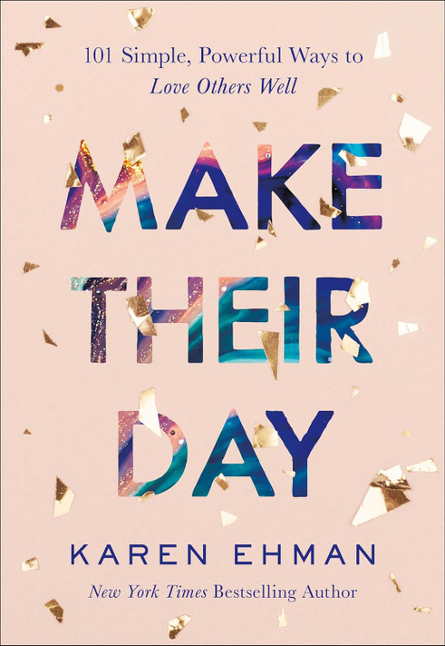 Make Their Day: 101 Simple, Powerful Ways to Love Others Well Make Their Day: 101 Simple, Powerful Ways to Love Others Well