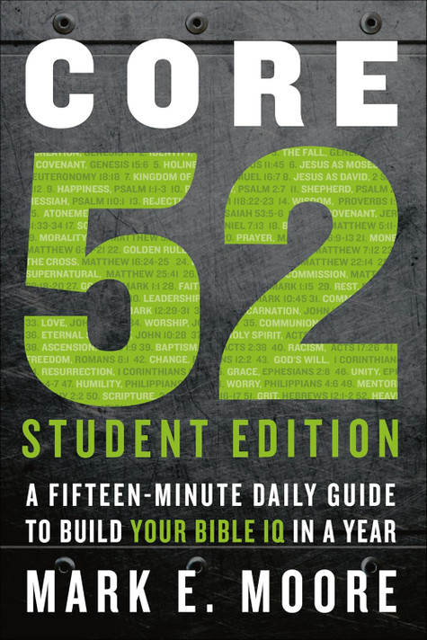 Core 52 Student Edition: A Fifteen-Minute Daily Guide to Build Your Bible IQ in a Year Core 52 Student Edition: A Fifteen-Minute Daily Guide to Build Your Bible IQ in a Year