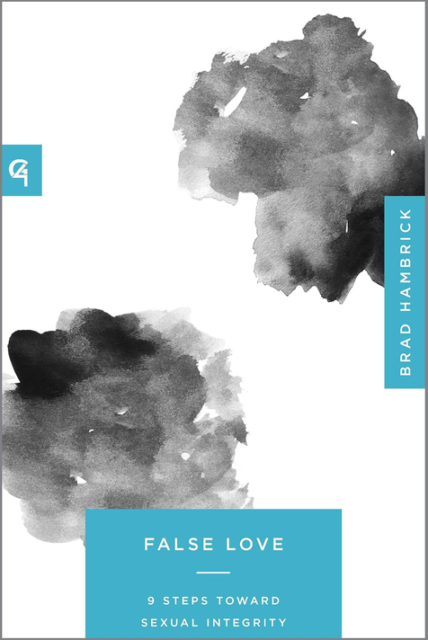 False Love: 9 Steps Toward Sexual Integrity False Love: 9 Steps Toward Sexual Integrity