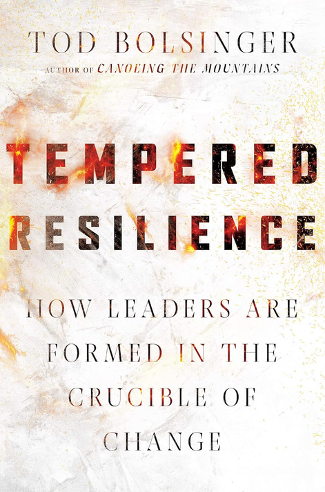 Tempered Resilience: How Leaders Are Formed in the Crucible of Change Tempered Resilience: How Leaders Are Formed in the Crucible of Change
