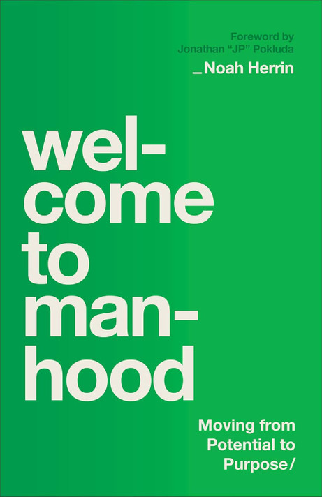 Welcome to Manhood: Moving from Potential to Purpose Welcome to Manhood: Moving from Potential to Purpose