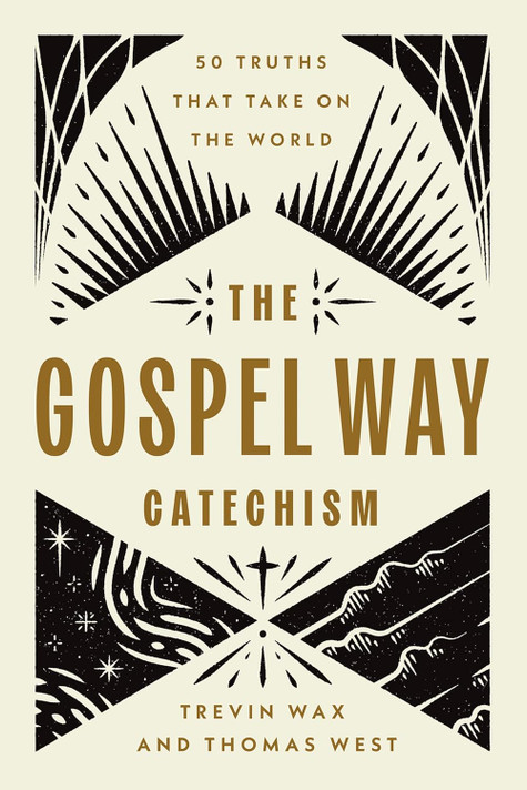 The Gospel Way Catechism: 50 Truths That Take on the World The Gospel Way Catechism: 50 Truths That Take on the World