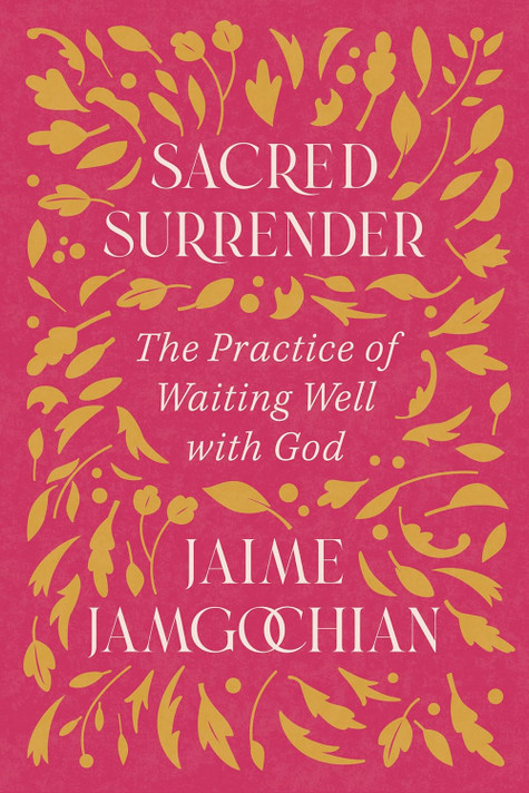 Sacred Surrender: The Practice of Waiting Well with God Sacred Surrender: The Practice of Waiting Well with God