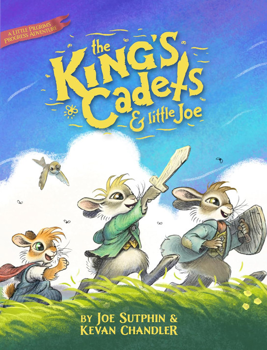 The King's Cadets and Little Joe: A Little Pilgrim's Progress Adventure The King's Cadets and Little Joe: A Little Pilgrim's Progress Adventure