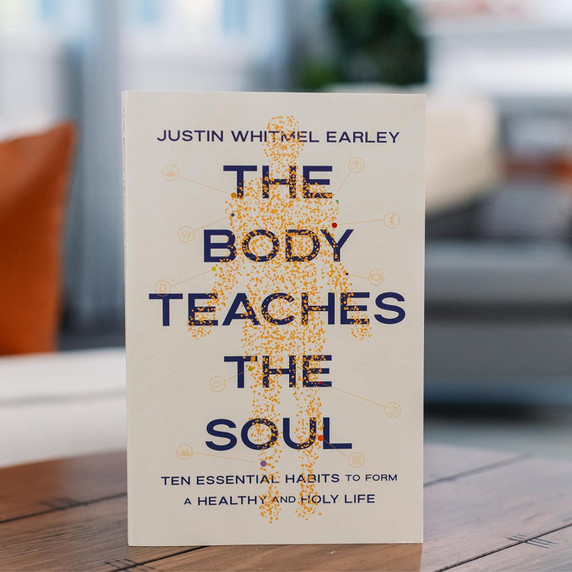 The Body Teaches the Soul: Ten Essential Habits to Form a Healthy and Holy Life The Body Teaches the Soul: Ten Essential Habits to Form a Healthy and Holy Life