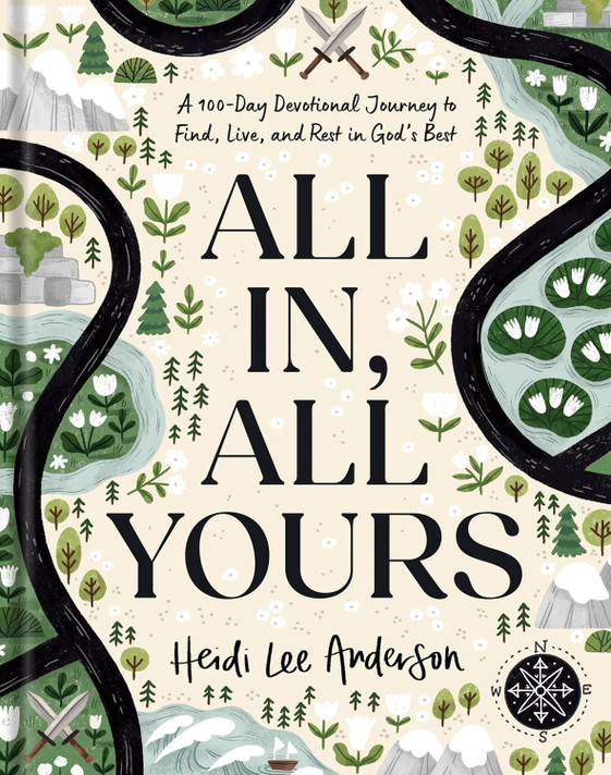 All In, All Yours: A 100-Day Devotional Journey to Find, Live, and Rest in God's Best All In, All Yours: A 100-Day Devotional Journey to Find, Live, and Rest in God's Best