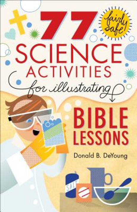 77 Fairly Safe Science Activities for Illustrating Bible Lessons 77 Fairly Safe Science Activities for Illustrating Bible Lessons