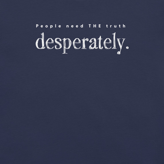 ReFOCUS with Jim Daly – People Need THE Truth Desperately T-Shirt - Navy