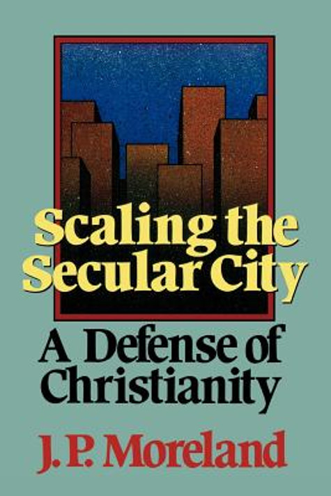 Scaling the Secular City: A Defense of Christianity Scaling the Secular City: A Defense of Christianity