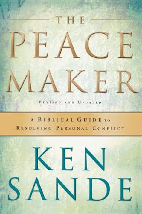 The Peacemaker: A Biblical Guide to Resolving Personal Conflict The Peacemaker: A Biblical Guide to Resolving Personal Conflict