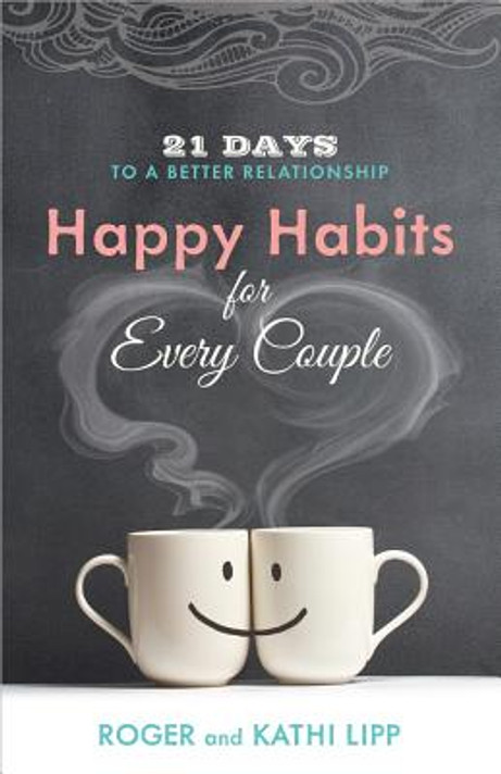 Happy Habits for Every Couple: 21 Days to a Better Relationship Happy Habits for Every Couple: 21 Days to a Better Relationship