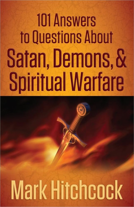 101 Answers to Questions about Satan, Demons, & Spiritual Warfare 101 Answers to Questions about Satan, Demons, & Spiritual Warfare