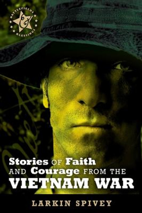 Stories of Faith and Courage from the Vietnam War Stories of Faith and Courage from the Vietnam War