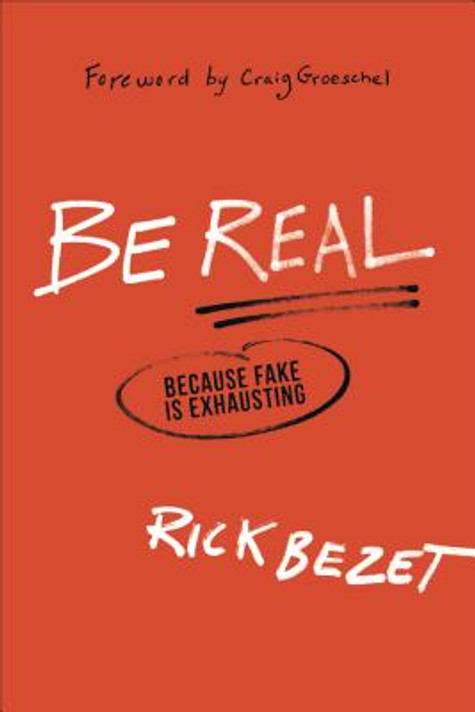 Be Real: Because Fake Is Exhausting Be Real: Because Fake Is Exhausting