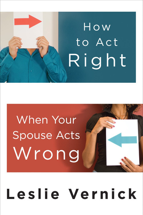 How to Act Right When Your Spouse Acts Wrong How to Act Right When Your Spouse Acts Wrong