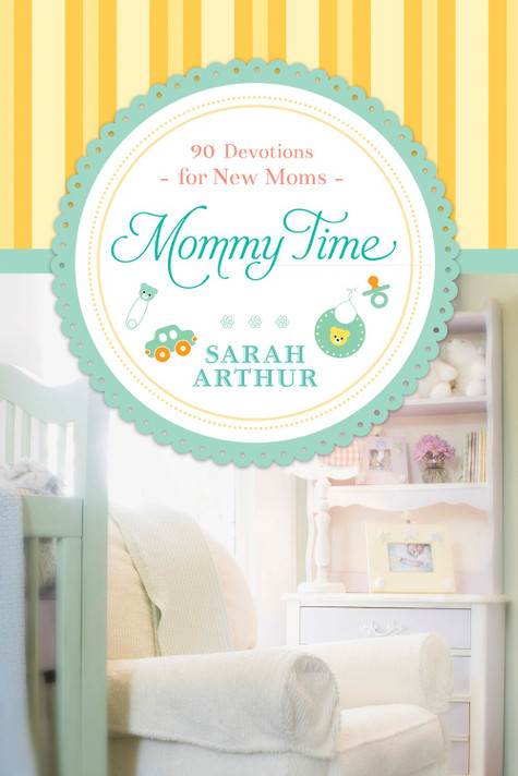 Mommy Time: 90 Devotions for New Moms Mommy Time: 90 Devotions for New Moms