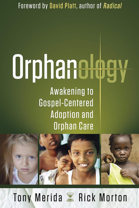 Orphanology: Awakening to Gospel-Centered Adoption and Orphan Care: Awakening to Gospel-Centered Adoption and Orphan Care Orphanology: Awakening to Gospel-Centered Adoption and Orphan Care: Awakening to Gospel-Centered Adoption and Orphan Care