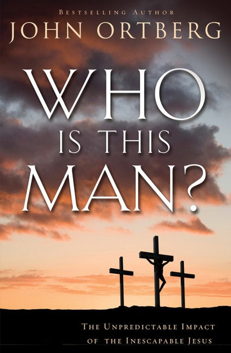 Who Is This Man?: The Unpredictable Impact of the Inescapable Jesus Who Is This Man?: The Unpredictable Impact of the Inescapable Jesus