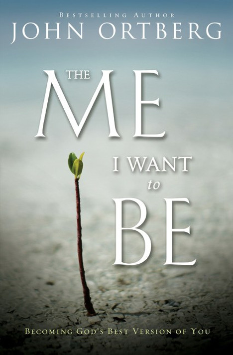 The Me I Want to Be: Becoming God's Best Version of You The Me I Want to Be: Becoming God's Best Version of You