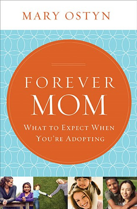 Forever Mom: What to Expect When You're Adopting Forever Mom: What to Expect When You're Adopting