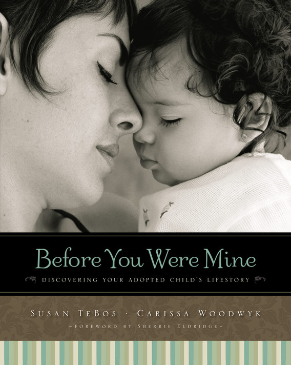Before You Were Mine: Discovering Your Adopted Child's Lifestory Before You Were Mine: Discovering Your Adopted Child's Lifestory