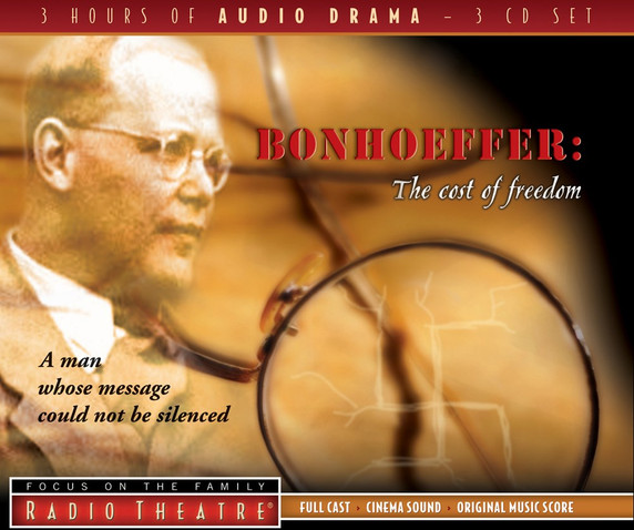 Radio Theatre: Bonhoeffer: The Cost of Freedom Radio Theatre: Bonhoeffer: The Cost of Freedom