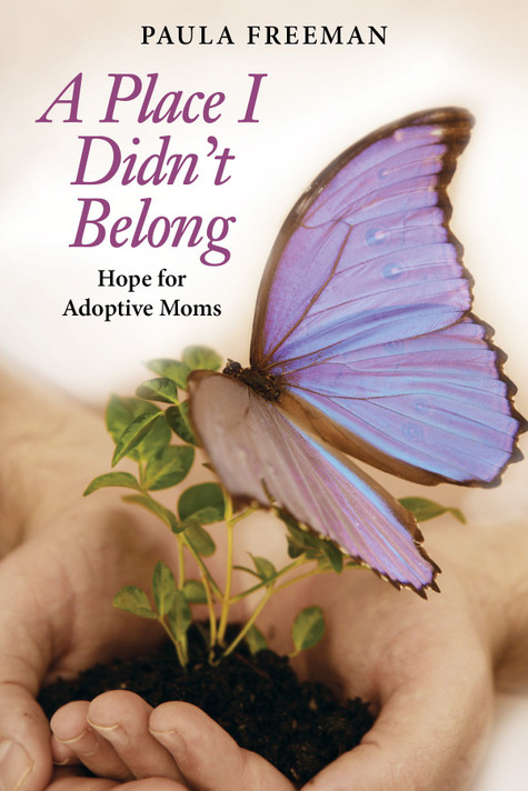 A Place I Didn't Belong: Hope for Adoptive Moms A Place I Didn't Belong: Hope for Adoptive Moms