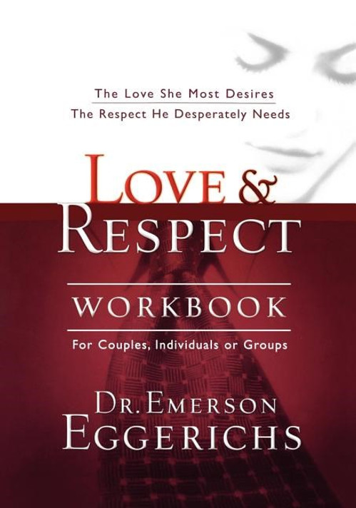 Love and Respect Workbook: The Love She Most Desires; The Respect He Desperately Needs Love and Respect Workbook: The Love She Most Desires; The Respect He Desperately Needs