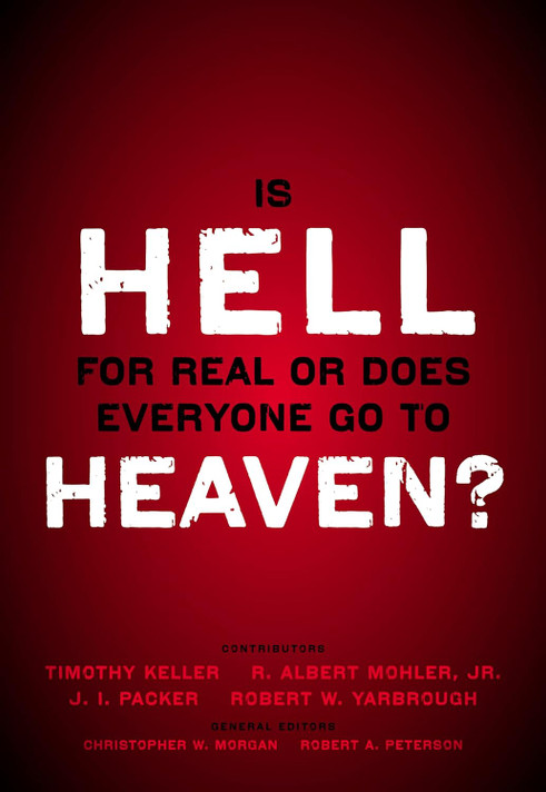 Is Hell for Real or Does Everyone Go to Heaven? Is Hell for Real or Does Everyone Go to Heaven?
