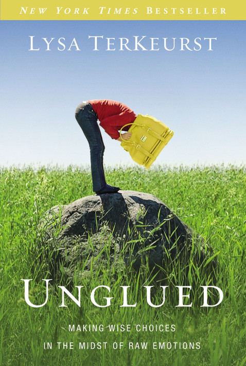 Unglued: Making Wise Choices in the Midst of Raw Emotions Unglued: Making Wise Choices in the Midst of Raw Emotions