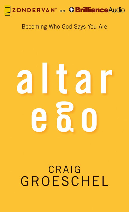 Altar Ego: Becoming Who God Says You Are Altar Ego: Becoming Who God Says You Are