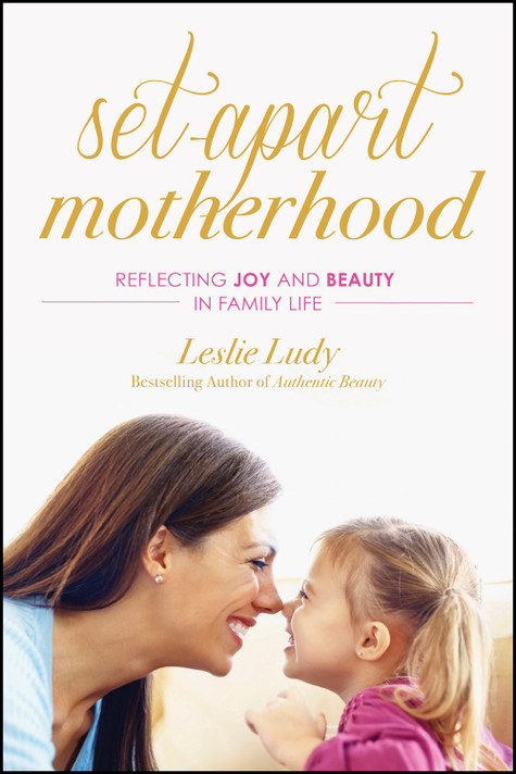 Set-Apart Motherhood: Reflecting Joy and Beauty in Family Life Set-Apart Motherhood: Reflecting Joy and Beauty in Family Life