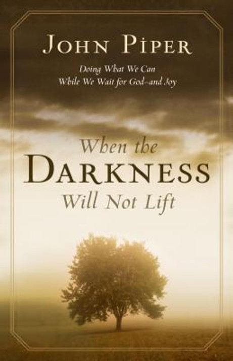 When the Darkness Will Not Lift When the Darkness Will Not Lift